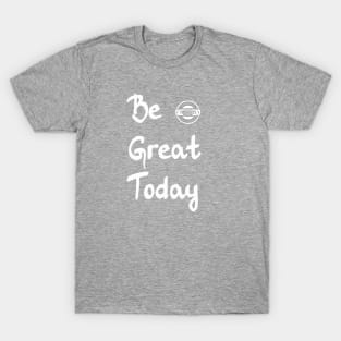 Be Great Today T-Shirt